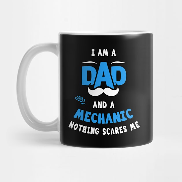 I'm A Dad And A Mechanic Nothing Scares Me by Parrot Designs